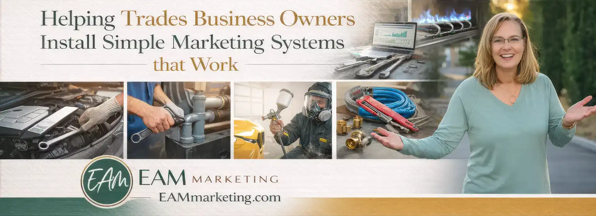 A smiling woman stands with open arms beside images of various trades, including car repair, plumbing, and welding. The text reads: “Helping Trades Business Owners Install Simple Marketing Systems that Work—by a direct response copywriter.” EAM Marketing logo and website included.