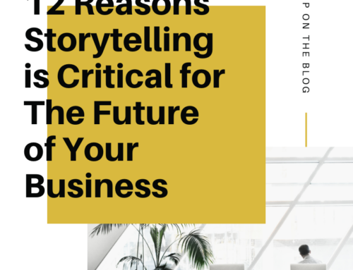 12 Reasons Storytelling is Critical for The Future of Your Business
